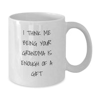 Load image into Gallery viewer, Funny Grandma Gifts for Her Birthday - &#39;I Think Me Being Your Grandma Is Enough Of A Gift&#39; White Coffee Mug, Gifts from Friends and Family - Additional
