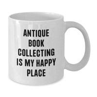 Load image into Gallery viewer, Antique Book Collecting Enthusiast&#39;s Happy Place, Funny Quote, White Coffee Mug, Gifts from Friends, Unique Graduation Gifts for Men or Women - Additional
