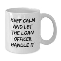 Load image into Gallery viewer, Funny Loan Officer Gifts from Friends, Graduation Unique Mugs for Loan Officer, Keep Calm And Let The Loan Officer Handle It Quote Ceramic White Coffee Mug - Additional