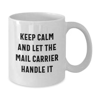 Load image into Gallery viewer, Funny Mail Carrier Gifts from Friends, White Coffee Mug for Mail Carrier, Keep Calm And Let The Mail Carrier Handle It Graduation Unique Gifts - Additional
