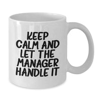 Load image into Gallery viewer, Funny Manager White Coffee Mug - Gifts from Friends to Manager, Graduation Unique Gifts, Keep Calm And Let The Manager Handle It Mugs - Additional
