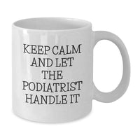 Load image into Gallery viewer, Funny Podiatrist Gifts for Friends, White Coffee Mugs with Inspirational Quote 'Keep Calm And Let The Podiatrist Handle It' - Gifts from Family - Additional