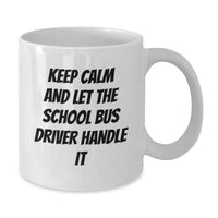 Load image into Gallery viewer, Funny School Bus Driver White Coffee Mug, Gifts from Friends for School Bus Driver, Graduation Unique Gifts, Keep Calm And Let The School Bus Driver Handle It White Ceramic Mug - Additional