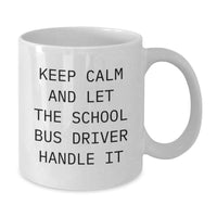 Load image into Gallery viewer, School Bus Driver Funny White Coffee Mug Gifts from Friends - Keep Calm And Let The School Bus Driver Handle It for Graduation Unique Gifts - Additional