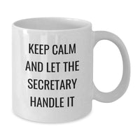 Load image into Gallery viewer, Funny Secretary Gifts from Friends, White Coffee Mug for Secretary, Keep Calm And Let The Secretary Handle It - Additional