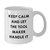 Load image into Gallery viewer, Funny Tool Maker Gifts for Graduation, White Coffee Mug, 'Keep Calm And Let The Tool Maker Handle It' - Gifts from Friends to Tool Maker - Additional
