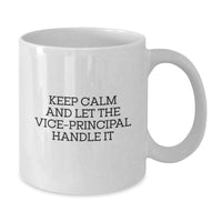 Load image into Gallery viewer, Funny Vice-principal Gifts from Men for Vice-principal - Keep Calm And Let The Vice-principal Handle It White Coffee Mug, 11oz or 15oz, Ceramic - Additional