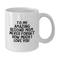 Load image into Gallery viewer, Cute Second Mom Gifts from Mom, Funny White Coffee Mug for Second Mom Graduation Unique Gifts, To My Amazing Second Mom Never Forget How Much I Love You. - Additional