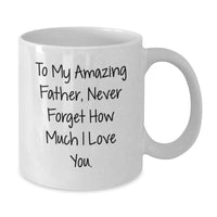 Load image into Gallery viewer, Inspirational Gifts from Family to Father, To My Amazing Father Never Forget How Much I Love You, White Coffee Mug for Graduation - Additional