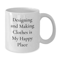 Load image into Gallery viewer, Designing and Making Clothes Enthusiast Gift from Friends for Graduation Unique White Coffee Mugs, &#39;Designing And Making Clothes Is My Happy Place&#39; Funny Quote - Additional
