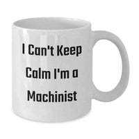 Load image into Gallery viewer, Funny Machinist Gifts for Men, White Coffee Mug with I Can't Keep Calm I'm A Machinist Quote, Perfect Graduation Unique Gifts from Family to Friends - Additional