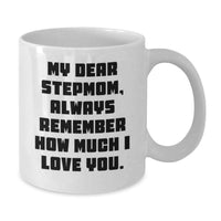 Load image into Gallery viewer, Funny Stepmom Gifts, Birthday Unique Stepmom White Coffee Mugs, My Dear Stepmom Always Remember How Much I Love You. - Additional