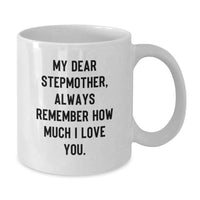 Load image into Gallery viewer, Funny Stepmother Gifts from Family for Graduation - My Dear Stepmother, Always Remember How Much I Love You. White Coffee Mug - Additional