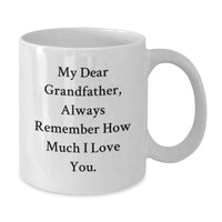 Load image into Gallery viewer, Funny Grandfather Quotes White Coffee Mug Gifts from Men to Grandfather on Christmas Day, &#39;My Dear Grandfather, Always Remember How Much I Love You.&#39; - Additional

