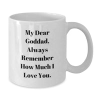 Load image into Gallery viewer, Funny Gifts from Men to Goddads, White Coffee Mug for Christmas Unique Gifts, &#39;My Dear Goddad, Always Remember How Much I Love You.&#39; - Additional
