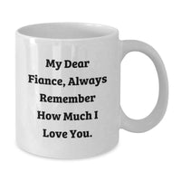 Load image into Gallery viewer, Funny Fiance Gifts from Men, Fiance Lover White Coffee Mug for Him, Graduation Unique Gifts for Women, Always Remember How Much I Love You. - Additional