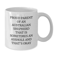 Load image into Gallery viewer, Funny Australian Shepherd Dog Mom Gifts from Men to Friends - White Coffee Mug for Proud Parents - &#39;Sometimes An Asshole And That&#39;s Okay&#39; Quote for Graduation - Additional
