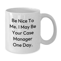 Load image into Gallery viewer, Funny Case Manager Gifts for Colleagues White Coffee Mugs Be Nice To Me I May Be Your Case Manager One Day Christmas Unique - Additional
