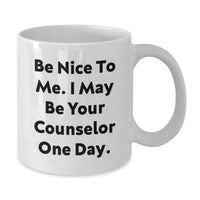 Load image into Gallery viewer, Funny Counselor Gifts from Friends to Graduation Unique Mug with 'Be Nice To Me I May Be Your Counselor One Day' White Coffee Mug - Additional