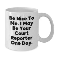 Load image into Gallery viewer, Funny Court Reporter Gifts from Men - White Coffee Mug, 'Be Nice To Me. I May Be Your Court Reporter One Day.', Graduation Unique Gifts for Court Reporters - Additional