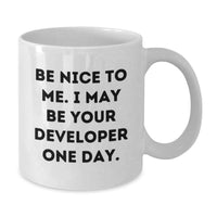 Load image into Gallery viewer, Funny Developer Gifts, White Coffee Mugs, Graduation Unique Gifts from Family to Developer, Be Nice To Me. I May Be Your Developer One Day. - Additional