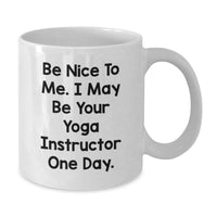 Load image into Gallery viewer, Funny Yoga Instructor White Coffee Mug Gifts from Friends for Graduation Unique Ideas - 'Be Nice To Me. I May Be Your Yoga Instructor One Day.' - Additional