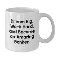 Load image into Gallery viewer, Funny Banker Gifts from Men for Graduation Unique White Coffee Mugs with 'Dream Big, Work Hard, And Become An Amazing Banker.' Quote - White - Additional