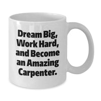Load image into Gallery viewer, Funny Carpenter Gifts for Men - White Coffee Mug - Dream Big, Work Hard and Encouragement - Unique Graduation Gifts from Friends - Additional