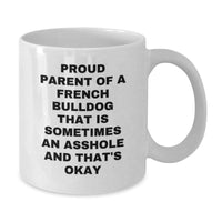 Load image into Gallery viewer, French Bulldog Lover&#39;s Funny White Coffee Mug - Gifts from Friends to Proud Parents - &#39;Sometimes An Asshole And That&#39;s Okay&#39; Quote, 11oz or 15oz Capacity, Microwave and Dishwasher Safe - Additional
