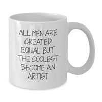 Load image into Gallery viewer, Funny Artist Gifts for Men from Friends, White Coffee Mug, All Men Are Created Equal But The Coolest Become An Artist Quote, Birthday Unique Gifts - Additional
