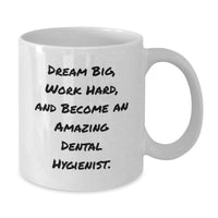 Load image into Gallery viewer, Funny Dental Hygienist Gifts for Birthday, White Coffee Mug, 'Dream Big, Work Hard, And Become An Amazing Dental Hygienist.' - Gifts from Family to Friends - Additional