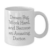 Load image into Gallery viewer, Inspiring Doctor Gifts from Family for Graduation Unique White Coffee Mug with Funny Quote 'Dream Big, Work Hard, And Become An Amazing Doctor.' - Additional