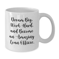 Load image into Gallery viewer, Funny Loan Officer Gifts from Friends - Dream Big, Work Hard Coffee Mug for Loan Officers Graduation Unique Gifts - Additional