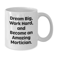 Load image into Gallery viewer, Mortician Gifts for Men, Funny White Coffee Mug, 'Dream Big Work Hard', Unique Graduation Unique Gifts from Friends - Additional