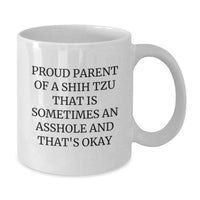 Load image into Gallery viewer, Funny Shih Tzu Dog Gifts for Men, Women, or Friends - White Coffee Mug, 'Proud Parent Of A Shih Tzu That Is Sometimes An Asshole' - Unique Christmas Unique Gifts from Family - Additional