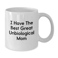 Load image into Gallery viewer, Unbiological Mom Quotes Funny Gifts from Women to Unbiological Mom, Graduation Unique Gifts for Unbiological Mom, White Coffee Mug, I Have The Best Great Unbiological Mom - Additional
