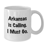 Load image into Gallery viewer, Funny Arkansas Gifts for Friends from Arkansas, White Coffee Mug Quote 'Arkansas Is Calling. I Must Go.' Birthday Unique Gifts - Additional