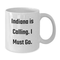 Load image into Gallery viewer, Funny Indiana Gifts from Friends for Birthday - 'Indiana Is Calling. I Must Go.' White Coffee Mug, 11oz or 15oz Ceramic - Additional