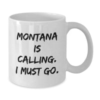 Load image into Gallery viewer, Funny Montana White Coffee Mug, Gifts from Friends for Montana Men and Women, 'Montana Is Calling. I Must Go.' Quote - Additional