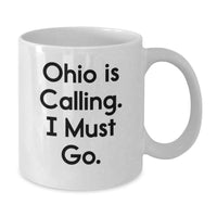 Load image into Gallery viewer, Funny Ohio White Coffee Mug Gifts from Friends for Ohio Men and Women - Ohio Is Calling I Must Go - Additional