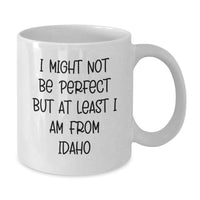Load image into Gallery viewer, Idaho White Coffee Mug - 'I Might Not Be Perfect But At Least I Am From Idaho' Funny Quote Gifts from Idaho to Friends, Family, or Coworkers - Additional