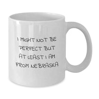 Load image into Gallery viewer, Nebraska Proud White Coffee Mugs 'I Might Not Be Perfect But At Least I Am From Nebraska' Funny Graduation Gifts from Friends Family - Additional