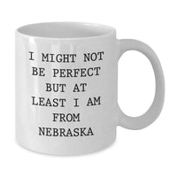 Load image into Gallery viewer, Funny Nebraska Gifts, White Coffee Mugs for Graduation, 'I Might Not Be Perfect But At Least I Am From Nebraska' Quote, Gifts from Friends to Family - Additional