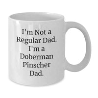 Load image into Gallery viewer, Funny Doberman Pinscher Dog Gifts for Dad, Unique White Coffee Mug with I'm Not A Regular Dad I'm A Doberman Pinscher Dad Quote, Gifts from Mom or Dad for Graduation - Additional