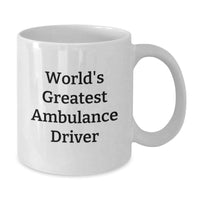 Load image into Gallery viewer, Ambulance Driver Gifts, World&#39;s Greatest Quote, White Coffee Mug for Birthday, Gifts from Men to Ambulance Drivers, Unique Birthday Unique Gifts - Additional
