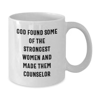 Load image into Gallery viewer, Funny Inspirational Counselor Gifts from Family for Graduation Unique White Coffee Mug, 'God Found Some Of The Strongest Women And Made Them Counselor' Quote - Additional