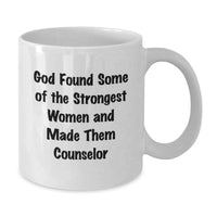Load image into Gallery viewer, Funny Counselor Gifts from Friends, White Coffee Mug for Graduation Unique Gifts, Inspirational Quote 'God Found Some Of The Strongest Women And Made Them Counselor' - Additional