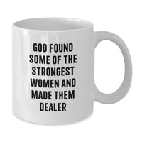 Load image into Gallery viewer, Funny Dealer Gifts from Men - 'God Found Some Of The Strongest Women And Made Them Dealer' White Coffee Mug, Perfect for Graduation Unique Gifts - Additional