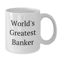 Load image into Gallery viewer, World&#39;s Greatest Banker Funny Gifts from Friends for Banker Graduation Unique Gifts, White Coffee Mug, 11oz or 15oz - Additional
