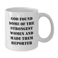 Load image into Gallery viewer, Funny Reporter Gifts for Her, White Coffee Mug, 'God Found Some Of The Strongest Women And Made Them Reporter' - Gifts from Women to Reporter, Unique Graduation Gift for Her - Additional